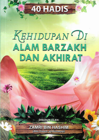 40 Hadis Kehidupan Di Alam Barzakh Dan Akhirat